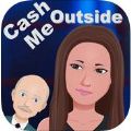 Cash me outside[