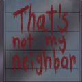 Thats not my neighborİ
